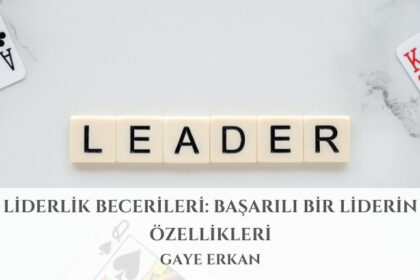 Liderlik Becerileri: Başarılı Bir Liderin Özellikleri