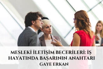 Mesleki İletişim Becerileri: İş Hayatında Başarının Anahtarı
