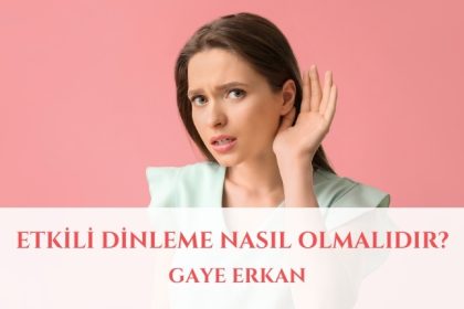 Etkili Dinleme Nasıl Olmalıdır?