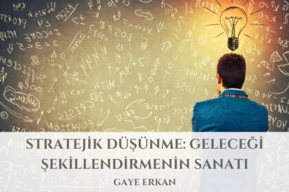 Stratejik Düşünme: Geleceği Şekillendirmenin Sanatı