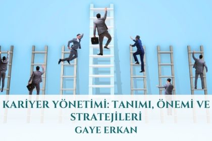 Kariyer Yönetimi: Tanımı, Önemi ve Stratejileri