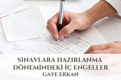 Sınavlara Hazırlanma Dönemindeki İç Engeller