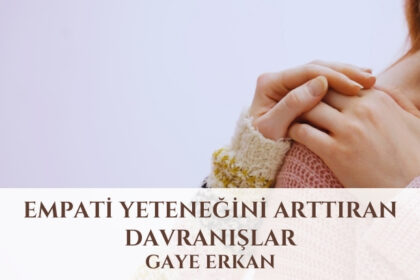 Empati Yeteneğini Arttıran Davranışlar