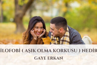 FİLOFOBİ ( AŞIK OLMA KORKUSU ) Nedir?