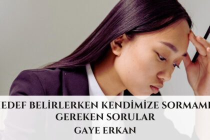 Hedef Belirlerken Kendimize Sormamız Gereken Sorular