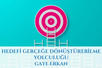 Hedefi Gerçeğe Dönüştürebilme Yolculuğu
