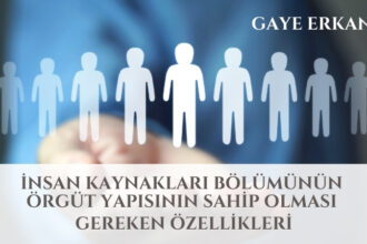 İnsan Kaynakları Bölümünün Örgüt Yapısının Sahip Olması Gereken Özellikleri