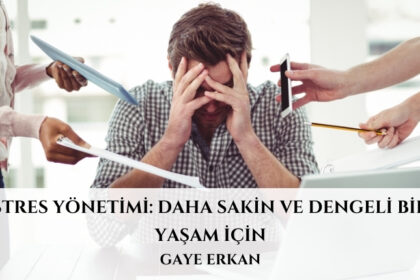 Stres Yönetimi: Daha Sakin ve Dengeli Bir Yaşam İçin