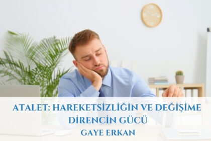 Atalet: Hareketsizliğin ve Değişime Direncin Gücü