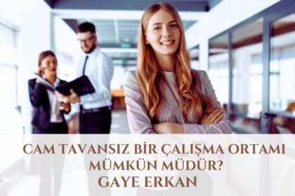 Cam Tavansız Bir Çalışma Ortamı Mümkün Müdür?