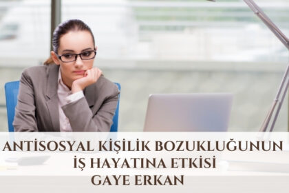 Antisosyal Kişilik Bozukluğunun İş Hayatına Etkisi